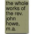 The Whole Works Of The Rev. John Howe, M.A.