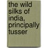 The Wild Silks Of India, Principally Tusser