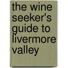 The Wine Seeker's Guide to Livermore Valley by Thomas C. Wilmer