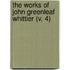 The Works Of John Greenleaf Whittier (V. 4)
