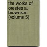 The Works Of Orestes A. Brownson (Volume 5) door Orestes Augustus Brownson