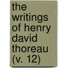 The Writings Of Henry David Thoreau (V. 12) door Henry David Thoreau