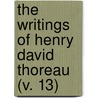 The Writings Of Henry David Thoreau (V. 13) by Henry David Thoreau