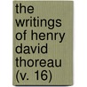 The Writings Of Henry David Thoreau (V. 16) by Henry David Thoreau