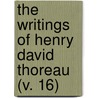 The Writings Of Henry David Thoreau (V. 16) door Henry David Thoreau