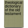Theological Dictionary Of The Old Testament door Onbekend