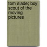 Tom Slade; Boy Scout of the Moving Pictures door Percy Keese Fitzhugh