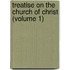 Treatise On The Church Of Christ (Volume 1)