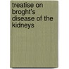 Treatise on Broght's Disease of the Kidneys door Henry B. Millard