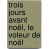 Trois jours avant Noël, Le voleur de Noël door Carol Higgins Clark