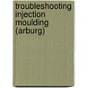 Troubleshooting Injection Moulding (Arburg) door Vannessa Goodsgip