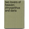 Two Lovers of Heaven; Chrysanthus and Daria by Pedro CalderóN. De la Barca