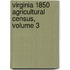Virginia 1850 Agricultural Census, Volume 3