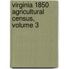 Virginia 1850 Agricultural Census, Volume 3 door Linda L. Green