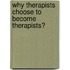 Why Therapists Choose To Become Therapists?