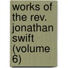 Works Of The Rev. Jonathan Swift (Volume 6) door Johathan Swift