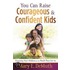You Can Raise Courageous And Confident Kids