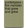 Yucketypoo - The Monster That Grew And Grew door Jilly Henderson-Long