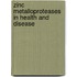 Zinc Metalloproteases in Health and Disease