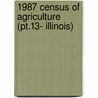 1987 Census Of Agriculture (pt.13- Illinois) door United States. Bureau of the Census