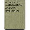 A Course In Mathematical Analysis (Volume 2) by Edouard Goursat