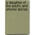 A Daughter Of The South; And Shorter Stories