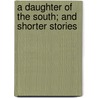 A Daughter Of The South; And Shorter Stories door Harrison Burton Harrison