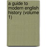 A Guide To Modern English History (Volume 1) by William Johnson Cory