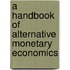 A Handbook Of Alternative Monetary Economics