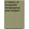 A History Of Ornament Renaissance And Modern door Alfred Dwight Foster Hamlin