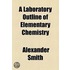 A Laboratory Outline Of Elementary Chemistry