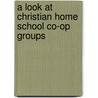 A Look at Christian Home School Co-Op Groups door PhD William F. Denman