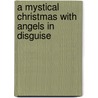 A Mystical Christmas With Angels In Disguise door Mullins Cowden Christine