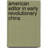 American Editor in Early Revolutionary China door Neil L. O'Brien