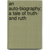 An Auto-Biography; A Tale Of Truth- And Ruth door Edward Peple