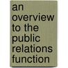 An Overview To The Public Relations Function door Shannon Bowen