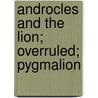 Androcles And The Lion; Overruled; Pygmalion door George Bernard Shaw