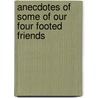 Anecdotes Of Some Of Our Four Footed Friends door Gordon Boles