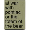At War With Pontiac Or The Totem Of The Bear by Kirk Monroe