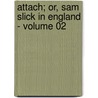 Attach; Or, Sam Slick in England - Volume 02 door Thomas Chandler Haliburton