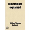 Bimetallism Explained; By Wm. Thos. Rothwell door William Thomas Rothwell
