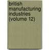 British Manufacturing Industries (Volume 12) by George Phillips Bevan