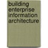 Building Enterprise Information Architecture