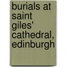 Burials at Saint Giles' Cathedral, Edinburgh by Not Available