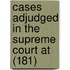 Cases Adjudged in the Supreme Court at (181)