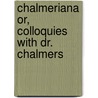 Chalmeriana Or, Colloquies With Dr. Chalmers door Joseph John Gurney