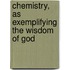 Chemistry, as Exemplifying the Wisdom of God