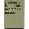 Children of International Migrants in Europe door Roger Penn