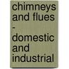 Chimneys and Flues - Domestic and Industrial door Percy L. Marks