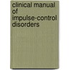 Clinical Manual Of Impulse-Control Disorders door Eric Hollander